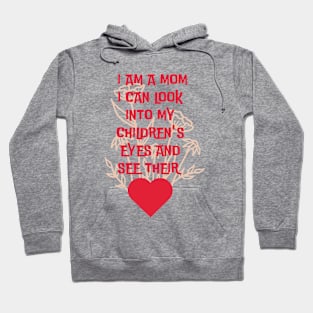 I am a mom I can look into my children.... Hoodie